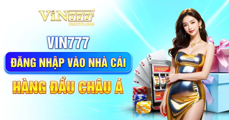 Vin777 là nhà cái uy tín số 1 Việt Nam