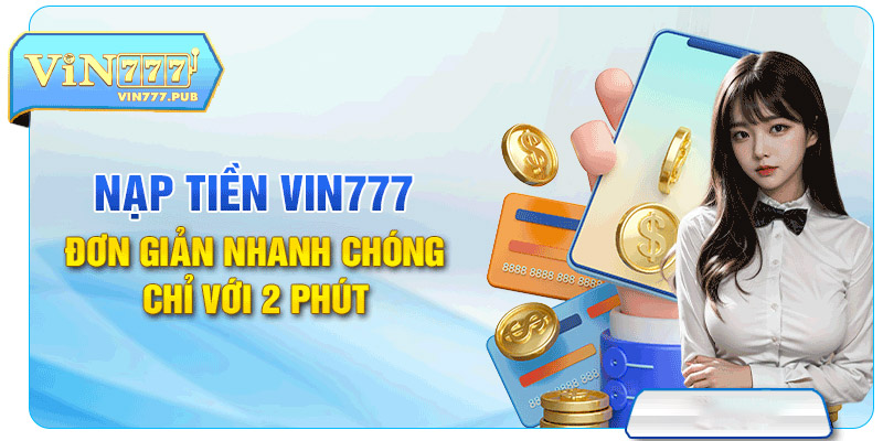 Hướng dẫn nạp tiền vào tài khoản Vin777 đơn giản nhanh chóng