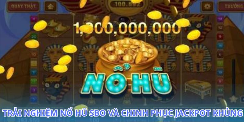 Nổ hũ SBO: Hành trình tìm kiếm Jackpot thật dễ dàng