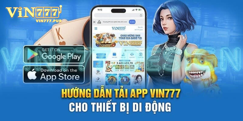 Lý do vì sao nên tải app Vin777